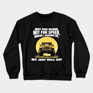 Where I wanna go, my jeep will go! Crewneck Sweatshirt